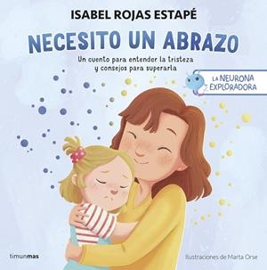 LA NEURONA EXPLORADORA. NECESITO UN ABRAZO | 9788408292517 | ROJAS ESTAPÉ, ISABEL | Llibres Parcir | Librería Parcir | Librería online de Manresa | Comprar libros en catalán y castellano online
