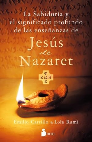 LA SABIDURÍA Y EL SIGNIFICADO PROFUNDO DE LAS ENSEÑANZAS DE JESÚS DE NAZARET | 9788419685605 | CARRILLO, EMILIO / RUMI, LOLA | Llibres Parcir | Llibreria Parcir | Llibreria online de Manresa | Comprar llibres en català i castellà online