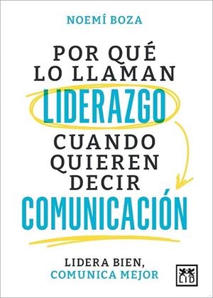 POR QUÉ LO LLAMAN LIDERAZGO CUANDO QUIEREN DECIR COMUNICACIÓN | 9788410221314 | BOZA, NOEMÍ | Llibres Parcir | Llibreria Parcir | Llibreria online de Manresa | Comprar llibres en català i castellà online
