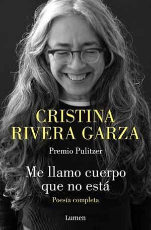 ME LLAMO CUERPO QUE NO ESTÁ. POESÍA COMPLETA | 9788426426932 | RIVERA GARZA, CRISTINA | Llibres Parcir | Librería Parcir | Librería online de Manresa | Comprar libros en catalán y castellano online