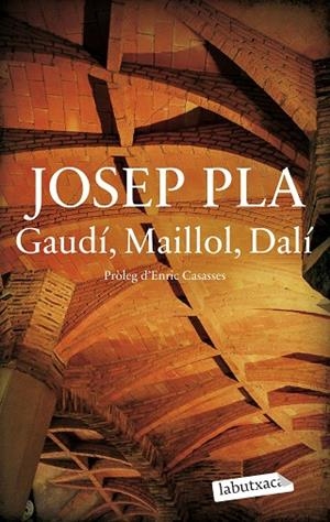 GAUDÍ, MAILLOL, DALÍ | 9788419971487 | PLA, JOSEP | Llibres Parcir | Llibreria Parcir | Llibreria online de Manresa | Comprar llibres en català i castellà online