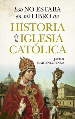 ESO NO ESTABA EN MI LIBRO DE HISTORIA DE LA IGLESIA CATÓLICA | 9788410524279 | JAVIER MARTÍNEZ-PINNA | Llibres Parcir | Librería Parcir | Librería online de Manresa | Comprar libros en catalán y castellano online