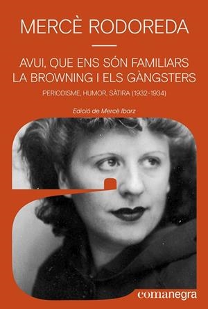 AVUI, QUE ENS SÓN FAMILIARS LA BROWNING I ELS GÀNGSTERS | 9788410161245 | RODOREDA, MERCÈ | Llibres Parcir | Librería Parcir | Librería online de Manresa | Comprar libros en catalán y castellano online