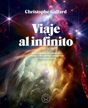 VIAJE AL INFINITO (EDICIÓN GRAN FORMATO A TODO COLOR) | 9788410025172 | GALFARD, CHRISTOPHE | Llibres Parcir | Llibreria Parcir | Llibreria online de Manresa | Comprar llibres en català i castellà online