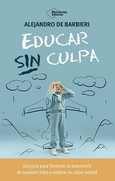 EDUCAR SIN CULPA | 9788410243774 | DE BARBIERI, ALEJANDRO | Llibres Parcir | Librería Parcir | Librería online de Manresa | Comprar libros en catalán y castellano online
