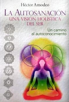 LA AUTOSANACIÓN UNA VISIÓN HOLÍSTICA DEL SER | 9788418801556 | AMODEO, HÉCTOR | Llibres Parcir | Llibreria Parcir | Llibreria online de Manresa | Comprar llibres en català i castellà online