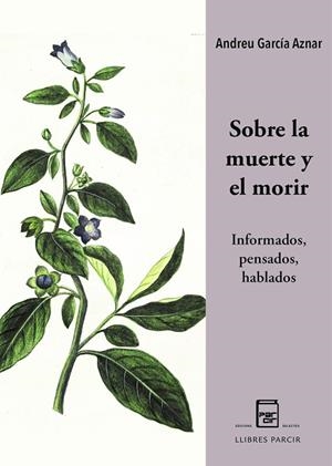 SOBRE LA MUERTE Y EL MORIR. INFORMADOS, PENSADOS, HABLADOS | 9788410087392 | GARCIA AZNAR, ANDREU | Llibres Parcir | Librería Parcir | Librería online de Manresa | Comprar libros en catalán y castellano online