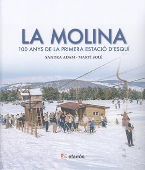 LA MOLINA 100 ANYS DE LA PRIMERA ESTACIO DESQUI | 9788419736611 | SANDRA ADAM | Llibres Parcir | Llibreria Parcir | Llibreria online de Manresa | Comprar llibres en català i castellà online