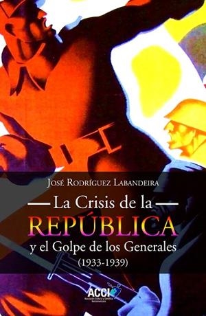 LA CRISIS DE LA REPÚBLICA Y EL GOLPE DE LOS GENERALES 1933-1939 | 9788410041097 | RODRÍGUEZ LABANDEIRA, JOSÉ | Llibres Parcir | Llibreria Parcir | Llibreria online de Manresa | Comprar llibres en català i castellà online