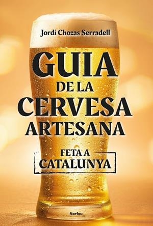 GUIA DE LA CERVESA ARTESANA FETA A CATALUNYA | 9788418096860 | CHOZAS SERRADELL, JORDI | Llibres Parcir | Llibreria Parcir | Llibreria online de Manresa | Comprar llibres en català i castellà online