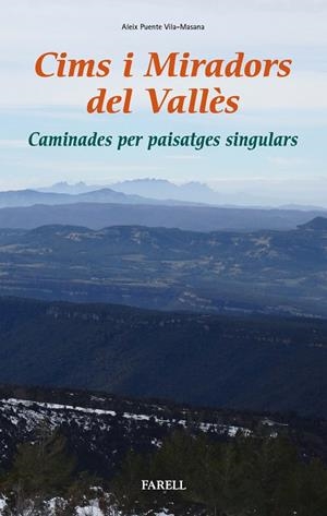 CIMS I MIRADORS DEL VALLES. CAMINADES PER PAISATGES SINGULARS | 9788417116064 | PUENTE VILA-MASANA, ALEIX | Llibres Parcir | Llibreria Parcir | Llibreria online de Manresa | Comprar llibres en català i castellà online