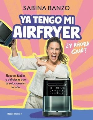 YA TENGO MI AIRFRYER, ¿AHORA QUÉ? | 9788410096929 | BANZO, SABINA | Llibres Parcir | Librería Parcir | Librería online de Manresa | Comprar libros en catalán y castellano online