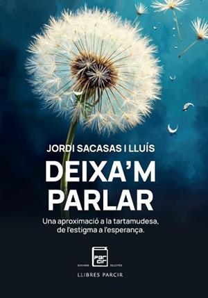 DEIXA'M PARLAR. UNA APROXIMACIÓ A LA TARTAMUDESA, DE L'ESTIGMA A L'ESPERANÇA | 9788410087453 | JORDI SACASAS LLUÍS | Llibres Parcir | Librería Parcir | Librería online de Manresa | Comprar libros en catalán y castellano online