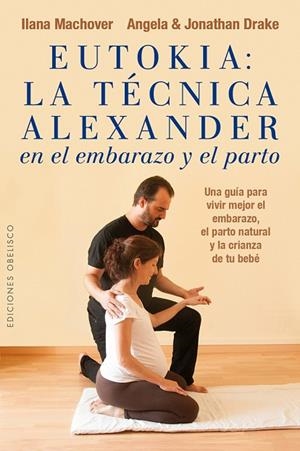 EUTOKIA: LA TÉCNICA ALEXANDER EN EL EMBARAZO Y EL PARTO | 9788491110811 | MACHOVER, ILANA/DRAKE, ANGELA/DRAKE, JONATHAN | Llibres Parcir | Llibreria Parcir | Llibreria online de Manresa | Comprar llibres en català i castellà online