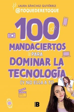 100 MANDACIERTOS PARA DOMINAR LA TECNOLOGÍA (Y NO ELLA A TI) | 9788466679626 | SÁNCHEZ GUTIÉRREZ, LAURA | Llibres Parcir | Librería Parcir | Librería online de Manresa | Comprar libros en catalán y castellano online