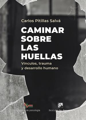 CAMINAR SOBRE LAS HUELLAS. VÍNCULOS, TRAUMA Y DESARROLLO HUMANO | 9788433032928 | PITILLAS SALVÁ, CARLOS | Llibres Parcir | Llibreria Parcir | Llibreria online de Manresa | Comprar llibres en català i castellà online