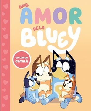 BLUEY. UN CONTE - AMB AMOR DE LA BLUEY | 9788448870003 | BLUEY | Llibres Parcir | Llibreria Parcir | Llibreria online de Manresa | Comprar llibres en català i castellà online