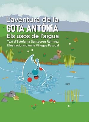 L'AVENTURA DE LA GOTA ANTÒNIA. ELS USOS DE L'AIGUA | 9788410087583 | ESTEFANIA SANTACREU ; ANNA VILLEGAS | Llibres Parcir | Llibreria Parcir | Llibreria online de Manresa | Comprar llibres en català i castellà online