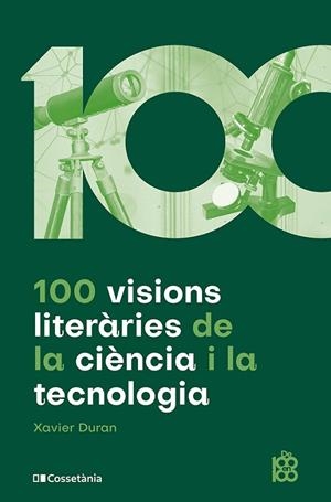 100 VISIONS LITERÀRIES DE LA CIÈNCIA I LA TECNOLOGIA | 9788413564548 | DURAN ESCRIBA, XAVIER | Llibres Parcir | Llibreria Parcir | Llibreria online de Manresa | Comprar llibres en català i castellà online