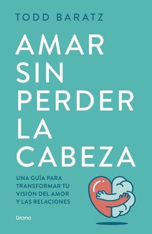 AMAR SIN PERDER LA CABEZA | 9788418714788 | BARATZ, TODD | Llibres Parcir | Librería Parcir | Librería online de Manresa | Comprar libros en catalán y castellano online