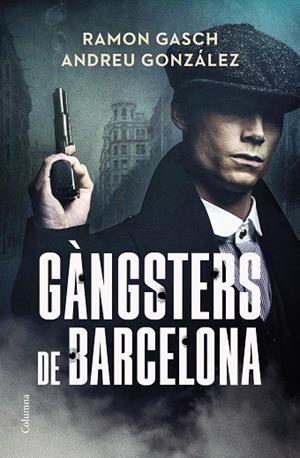 GÀNGSTERS DE BARCELONA | 9788466433044 | GASCH POU, RAMON/GONZÁLEZ CASTRO, ANDREU | Llibres Parcir | Librería Parcir | Librería online de Manresa | Comprar libros en catalán y castellano online