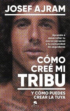 CÓMO CREÉ MI TRIBU Y CÓMO PUEDES CREAR LA TUYA | 9788413443850 | AJRAM, JOSEF | Llibres Parcir | Llibreria Parcir | Llibreria online de Manresa | Comprar llibres en català i castellà online