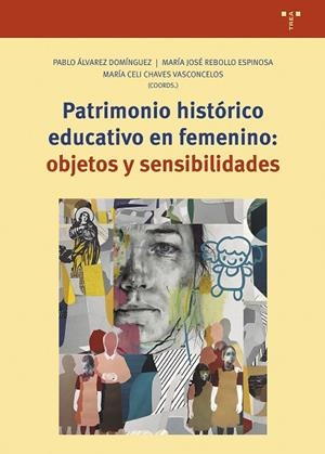 PATRIMONIO HISTÓRICO EDUCATIVO EN FEMENIN: OBJETOS Y SENSIBILIDADES | 9788419823373 | ÁLVAREZ DOMÍNGUEZ, PABLO / REBOLLO ESPINOSA, MARÍA JOSÉ / CHAVES VASCONCELOS, MARÍA CELI | Llibres Parcir | Llibreria Parcir | Llibreria online de Manresa | Comprar llibres en català i castellà online