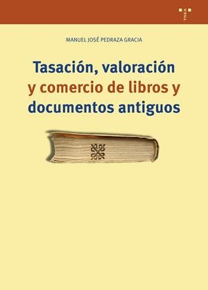 TASACIÓN, VALORACIÓN Y COMERCIO DE LIBROS Y DOCUMENTOS ANTIGUOS | 9788419823540 | PEDRAZA GRACIA, MANUEL JOSÉ | Llibres Parcir | Librería Parcir | Librería online de Manresa | Comprar libros en catalán y castellano online