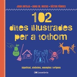 102 DITES IL·LUSTRADES PER A TOTHOM | 9788413564623 | MATAS I ROS, ANNA M./ANTOJA I MAS, JOAN/PÀMIES I RIUDOR, VÍCTOR | Llibres Parcir | Llibreria Parcir | Llibreria online de Manresa | Comprar llibres en català i castellà online