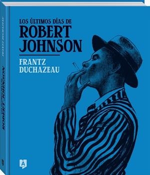 LOS ÚLTIMOS DÍAS DE ROBERT JOHNSON | 9788419605245 | DUCHAZEAU, FRANTZ | Llibres Parcir | Llibreria Parcir | Llibreria online de Manresa | Comprar llibres en català i castellà online