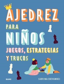 AJEDREZ PARA NIÑOS (AZUL) 2025 | 9788410268524 | CHEVANNES, SABRINA | Llibres Parcir | Llibreria Parcir | Llibreria online de Manresa | Comprar llibres en català i castellà online