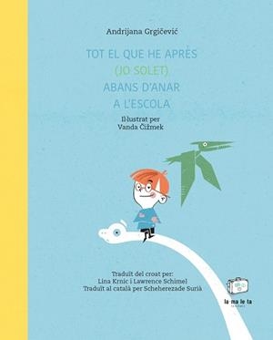 TOT EL QUE HE APRÈS (JO SOLET) ABANS D'ANAR A L'ESCOLA | 9788418232718 | GRGICEVIC, ANDRIJANA | Llibres Parcir | Llibreria Parcir | Llibreria online de Manresa | Comprar llibres en català i castellà online