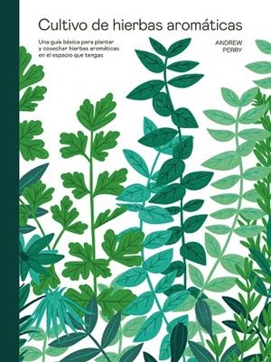CULTIVO DE HIERBAS AROMÁTICAS | 9788419043429 | PERRY, ANDREW | Llibres Parcir | Librería Parcir | Librería online de Manresa | Comprar libros en catalán y castellano online