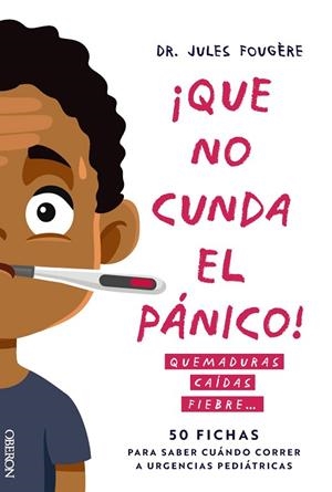 QUE NO CUNDA EL PÁNICO. QUEMADURAS, CAÍDAS, FIEBRE. 50 FICHAS PARA SABER CUÁNDO | 9788441551213 | FOUGÈRE, JULES | Llibres Parcir | Librería Parcir | Librería online de Manresa | Comprar libros en catalán y castellano online