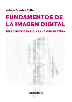 FUNDAMENTOS DE LA IMAGEN DIGITAL: DE LA FOTOGRAFÍA A LA IA GENERATIVA | 9788426739285 | FUENTES CALLE, ARTURO | Llibres Parcir | Llibreria Parcir | Llibreria online de Manresa | Comprar llibres en català i castellà online