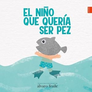 EL NIÑO QUE QUERÍA SER PEZ | 9788414033944 | FRAILE DE LERMA, ÁLVARO | Llibres Parcir | Librería Parcir | Librería online de Manresa | Comprar libros en catalán y castellano online