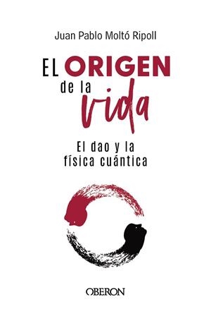 EL ORIGEN DE LA VIDA, EL DAO Y LA FÍSICA CUÁNTICA | 9788441550957 | MOLTÓ RIPOLL, JUAN PABLO | Llibres Parcir | Librería Parcir | Librería online de Manresa | Comprar libros en catalán y castellano online