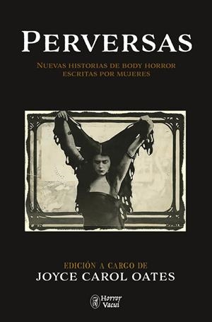 PERVERSAS. NUEVAS HISTORIAS DE BODY HORROR ESCRITAS POR MUJERES | 9788412331073 | CAROL OATES, JOYCE/ATWOOD, MARGARET/DUE, TANANARIVE/MEGAN ABBOTT/LEILANI, RAVEN/BENDER, AIMEE/LIM, L | Llibres Parcir | Llibreria Parcir | Llibreria online de Manresa | Comprar llibres en català i castellà online