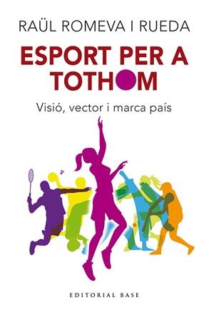ESPORT PER A TOTHOM. VISIÓ, VECTOR I MARCA DE PAÍS | 9788410131712 | ROMEVA I RUEDA, RAÜL | Llibres Parcir | Librería Parcir | Librería online de Manresa | Comprar libros en catalán y castellano online