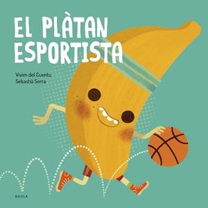 EL PLÀTAN ESPORTISTA | 9788447953851 | VIVIM DEL CUENTU | Llibres Parcir | Librería Parcir | Librería online de Manresa | Comprar libros en catalán y castellano online
