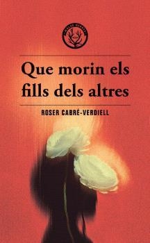 QUE MORIN ELS FILLS DELS ALTRES | 9788412910988 | CABRE-VERDIELL, ROSER | Llibres Parcir | Llibreria Parcir | Llibreria online de Manresa | Comprar llibres en català i castellà online