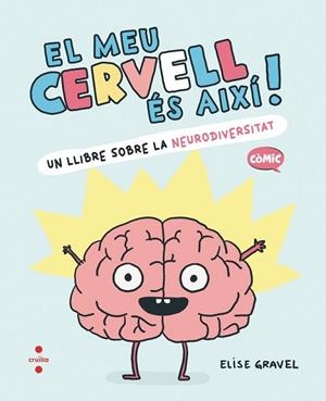 EL MEU CERVELL ÉS AIXÍ | 9788466157988 | GRAVEL, ELISE | Llibres Parcir | Llibreria Parcir | Llibreria online de Manresa | Comprar llibres en català i castellà online