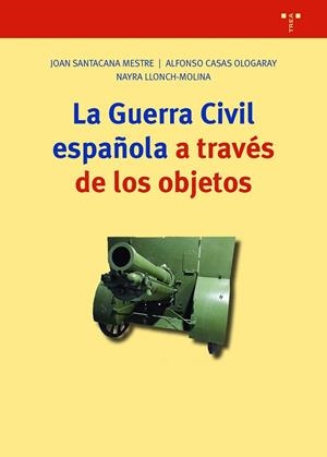 LA GUERRA CIVIL ESPAÑOLA A TRAVÉS DE LOS OBJETOS | 9788418932830 | SANTACANA MESTRE, JOAN / CASAS OLOGARAY, ALFONSO / LLONCH MOLINA, NAYRA | Llibres Parcir | Librería Parcir | Librería online de Manresa | Comprar libros en catalán y castellano online