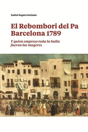 EL REBOMBORI DEL PA. BARCELONA 1789 | 9788491566236 | SEGURA SORIANO, ISABEL | Llibres Parcir | Llibreria Parcir | Llibreria online de Manresa | Comprar llibres en català i castellà online