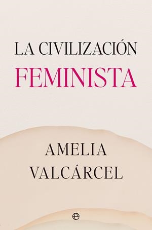 LA CIVILIZACIÓN FEMINISTA | 9788413845821 | VALCÁRCEL, AMELIA | Llibres Parcir | Llibreria Parcir | Llibreria online de Manresa | Comprar llibres en català i castellà online
