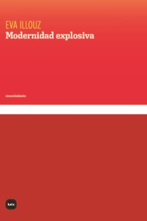 MODERNIDAD EXPLOSIVA | 9788415917809 | ILLOUZ, EVA | Llibres Parcir | Llibreria Parcir | Llibreria online de Manresa | Comprar llibres en català i castellà online