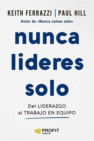 NUNCA LIDERES SOLO | 9788410235724 | FERRAZZI, KEITH/HILL, PAUL | Llibres Parcir | Llibreria Parcir | Llibreria online de Manresa | Comprar llibres en català i castellà online