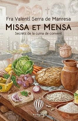 MISSA ET MENSA:SECRETS DE LA CUINA DE CONVENT | 9788487023859 | SERRA DE MANRESA, FRA VALENTI | Llibres Parcir | Llibreria Parcir | Llibreria online de Manresa | Comprar llibres en català i castellà online