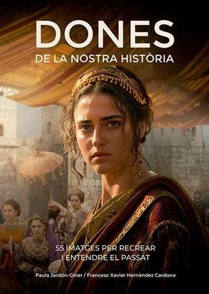 DONES DE LA NOSTRA HISTÒRIA | 9788410112834 | HERNÀNDEZ CARDONA, FRANCESC XAVIER/JARDÓN-GINER, PAULA | Llibres Parcir | Llibreria Parcir | Llibreria online de Manresa | Comprar llibres en català i castellà online