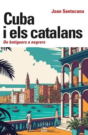 CUBA I ELS CATALANS. DE BOTIGUERS A NEGRERS | 9788472461932 | SANTACANA, JOAN | Llibres Parcir | Llibreria Parcir | Llibreria online de Manresa | Comprar llibres en català i castellà online